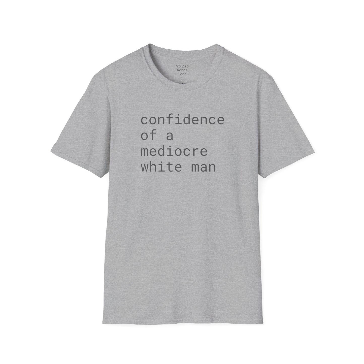 confidence of a mediocre white man - Unisex Softstyle T-Shirt
