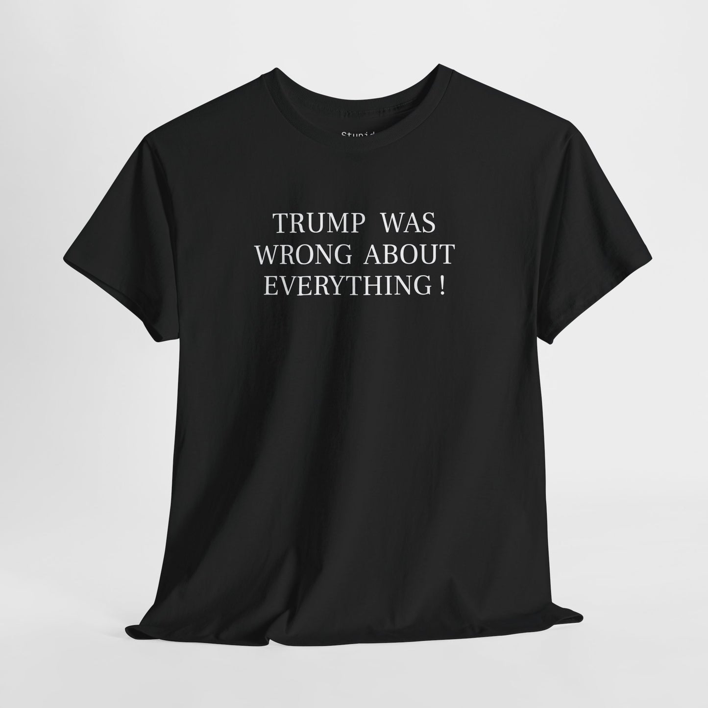 Trump Was Wrong About Everything - Unisex Heavy Cotton T-Shirt