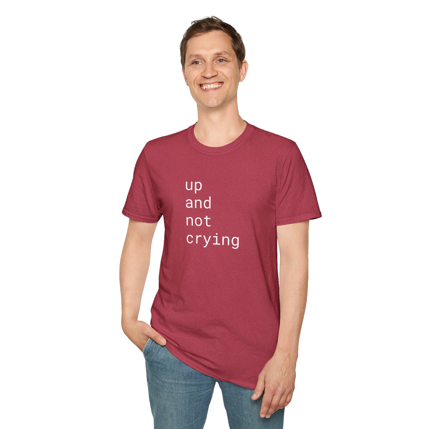 up and not crying - Unisex Softstyle T-Shirt