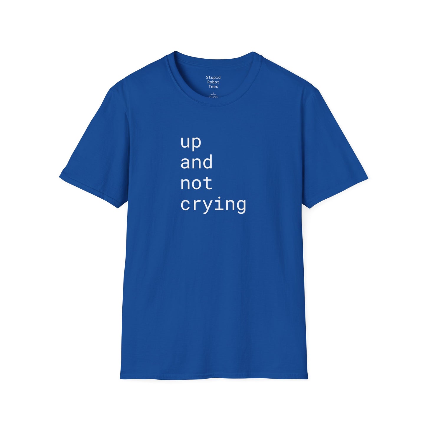 up and not crying - Unisex Softstyle T-Shirt