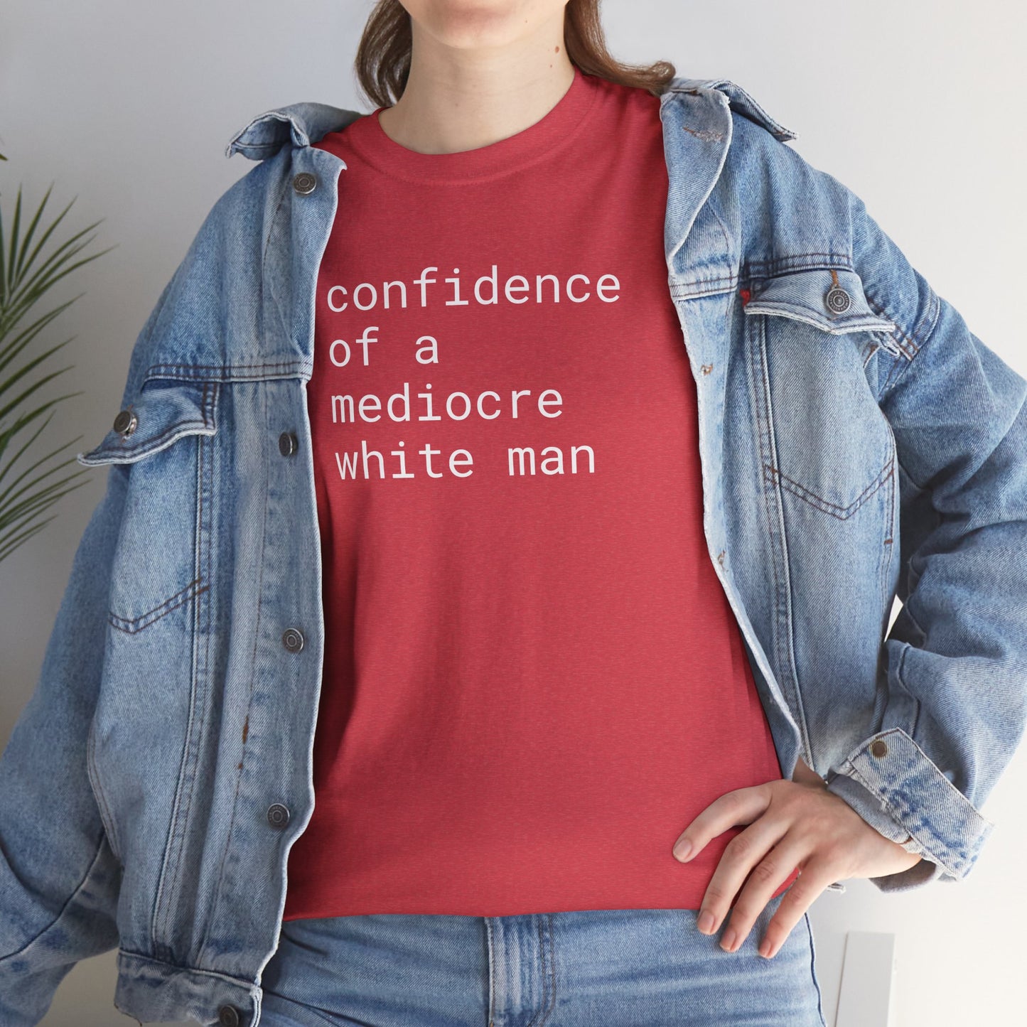 confidence of a mediocre white man - Unisex Heavy Cotton T-Shirt