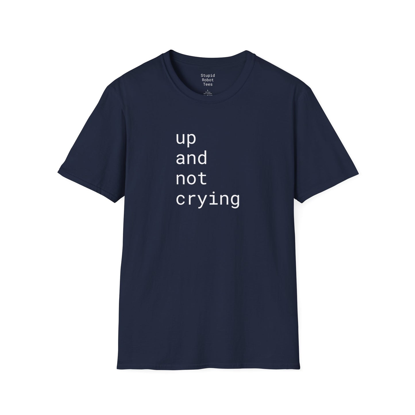 up and not crying - Unisex Softstyle T-Shirt