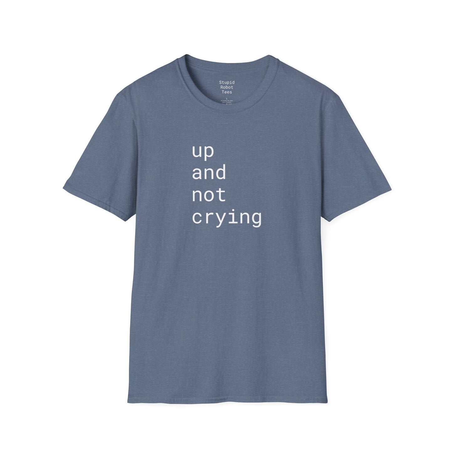 up and not crying - Unisex Softstyle T-Shirt