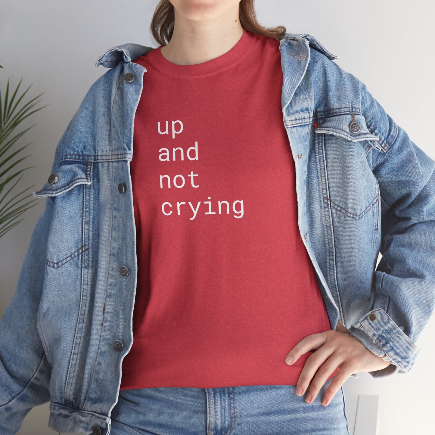 up and not crying - Unisex Heavy Cotton T-Shirt