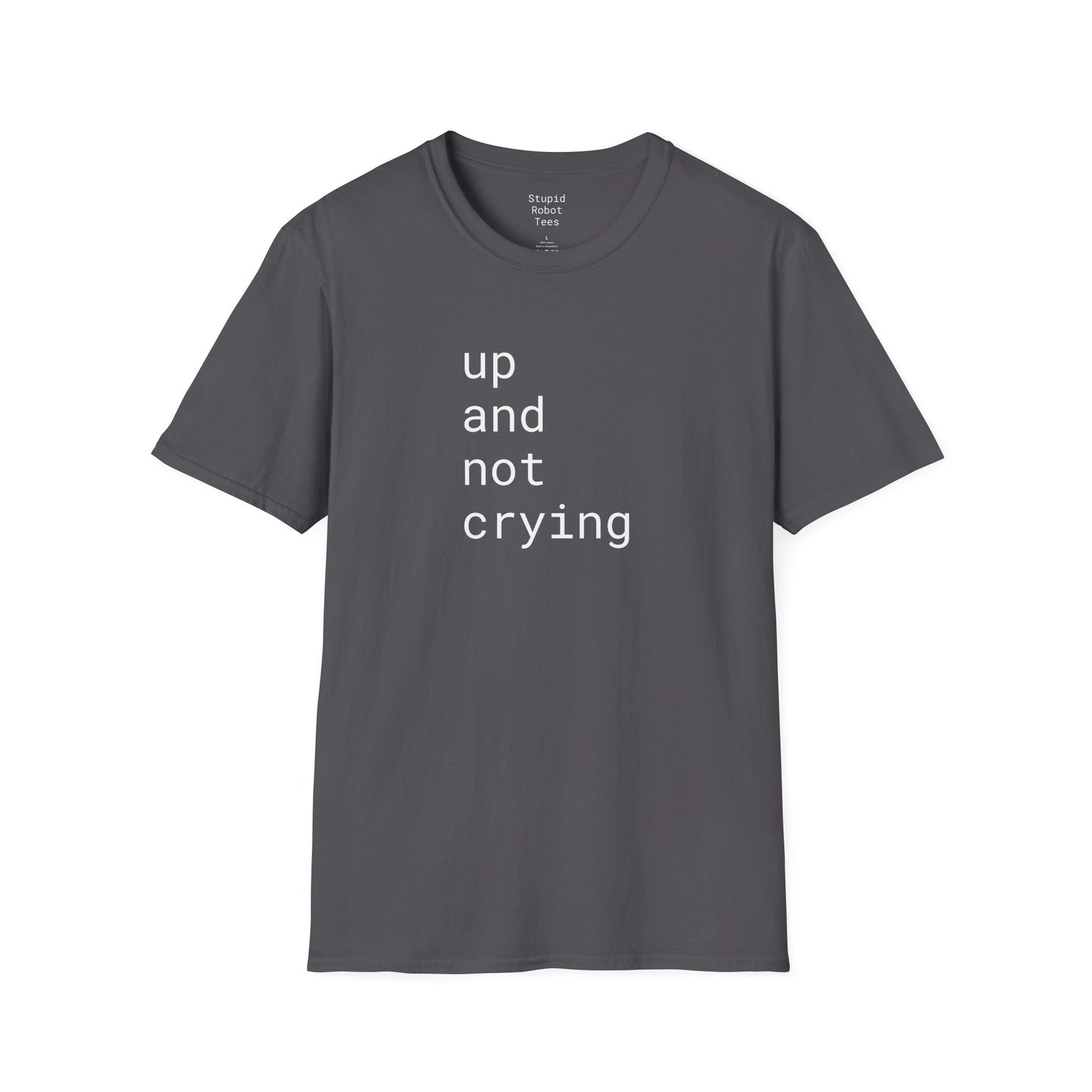 up and not crying - Unisex Softstyle T-Shirt