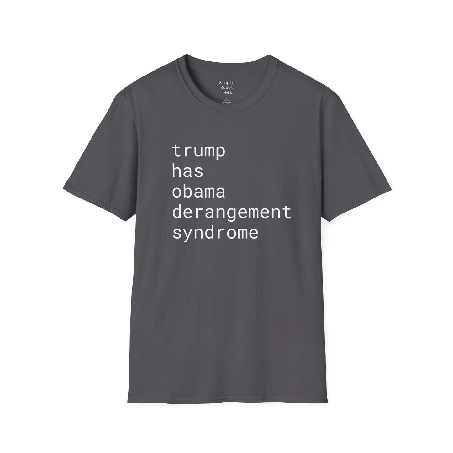 trump has obama derangement syndrome - Unisex Softstyle T-Shirt