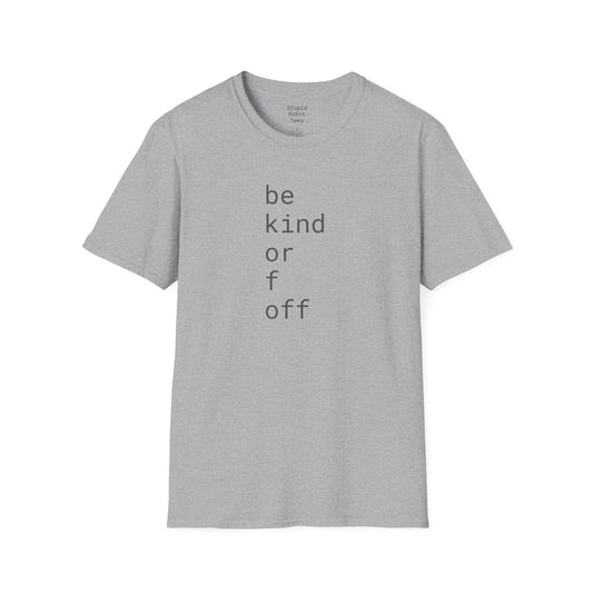 Be Kind or F Off - Unisex Softstyle T-Shirt