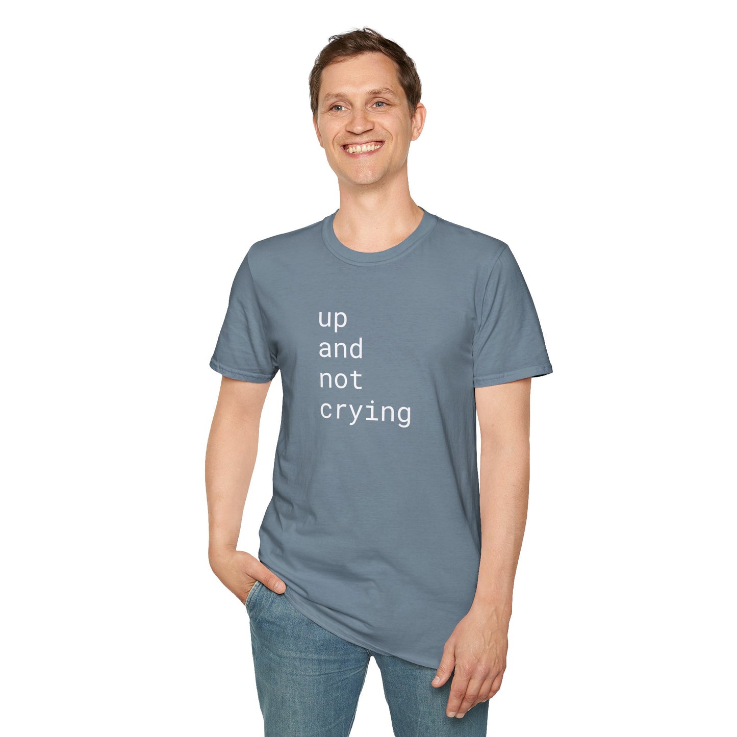 up and not crying - Unisex Softstyle T-Shirt