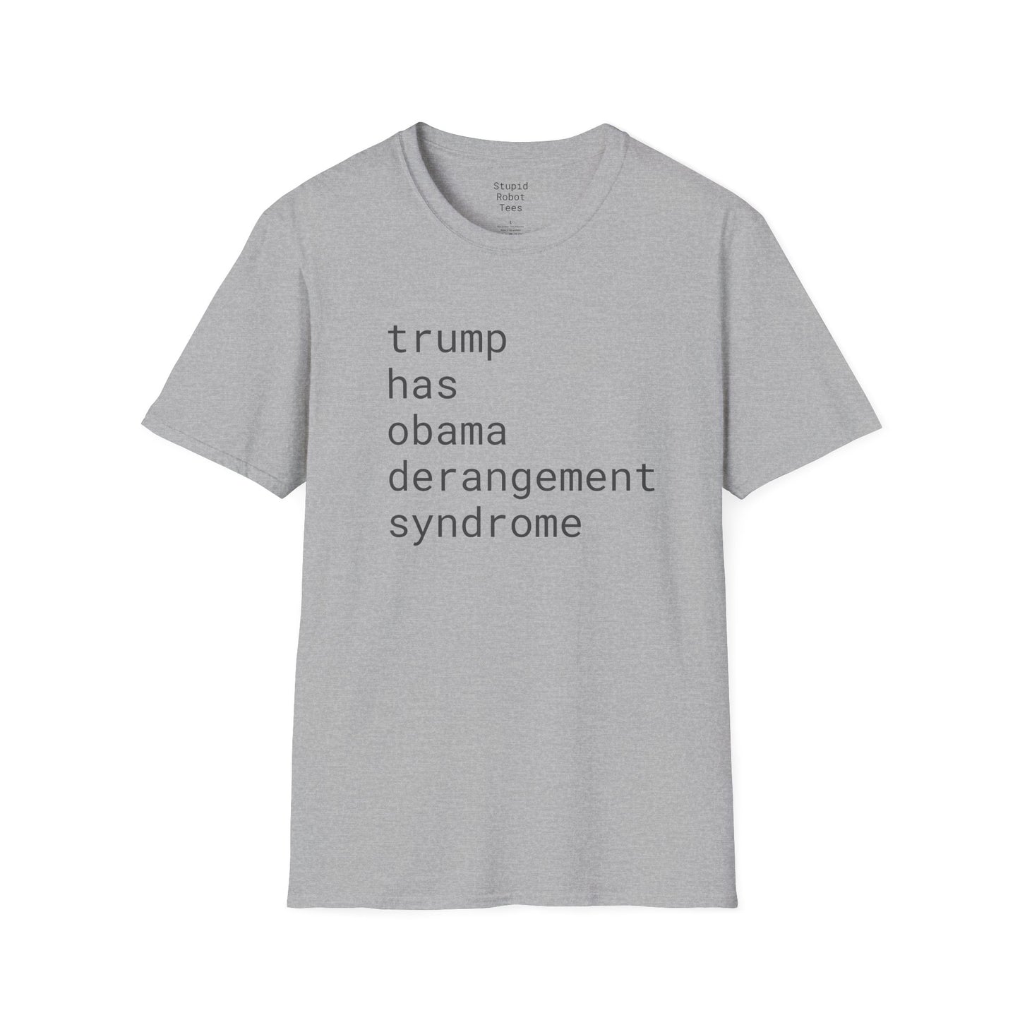 trump has obama derangement syndrome - Unisex Softstyle T-Shirt