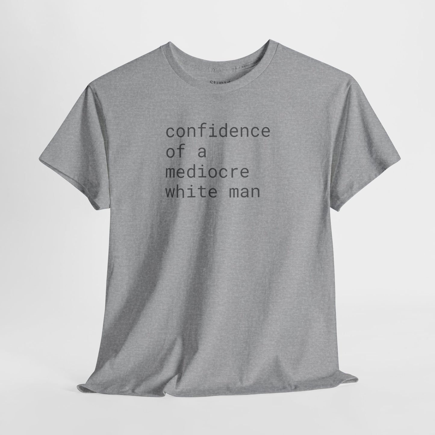 confidence of a mediocre white man - Unisex Heavy Cotton T-Shirt