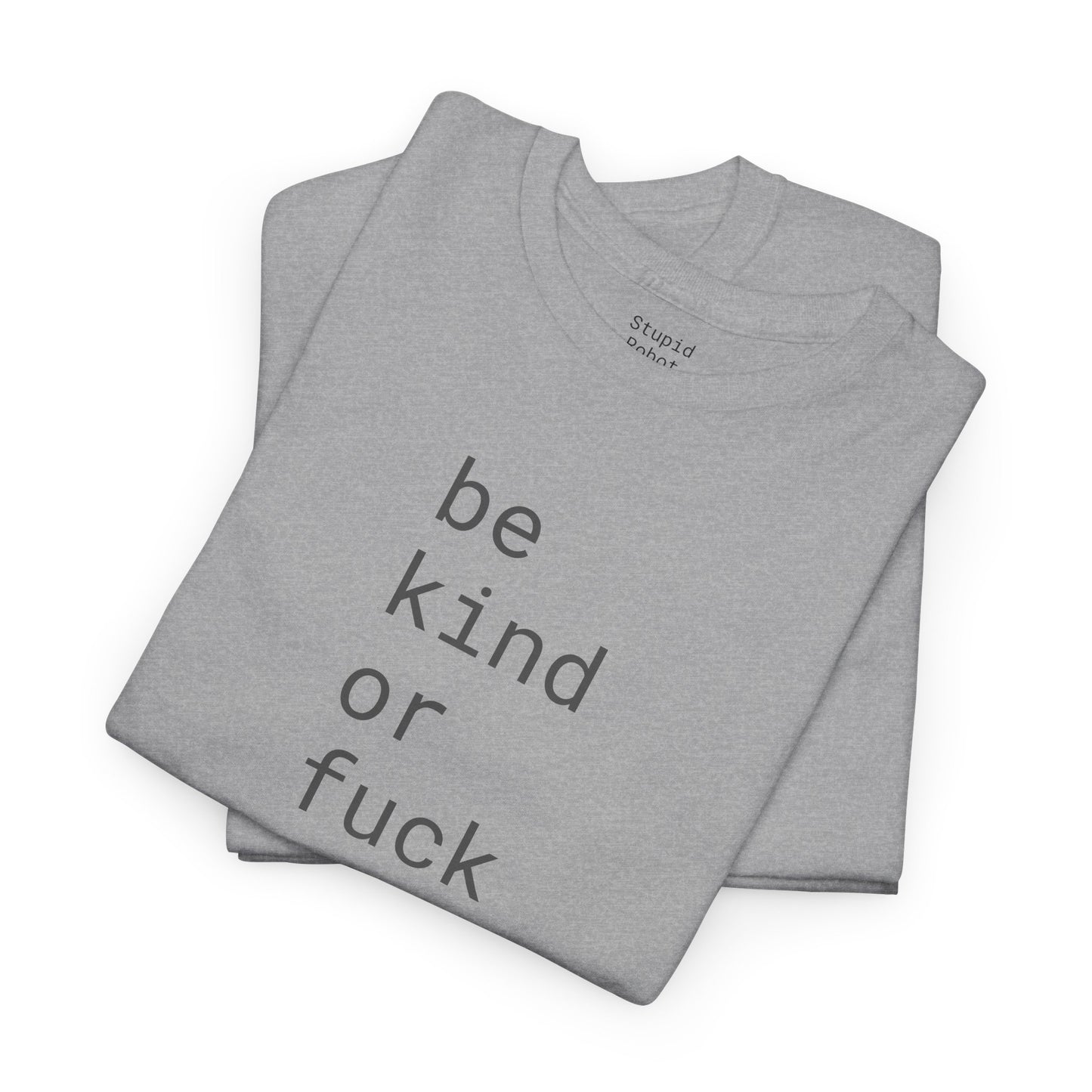 Be Kind or Fuck Off - Unisex Heavy Cotton T-Shirt