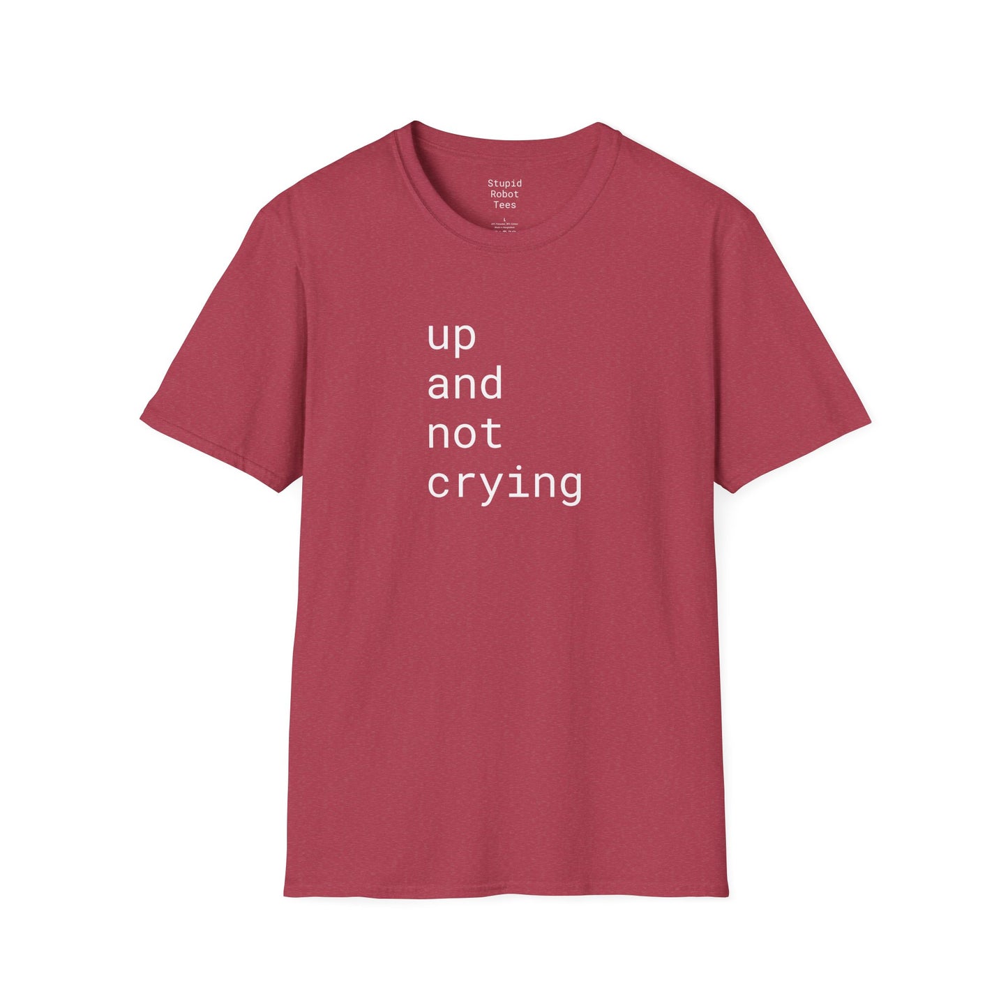 up and not crying - Unisex Softstyle T-Shirt